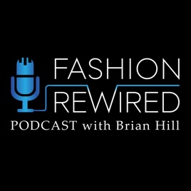 Fashion Rewired Podcast with Brian Hill