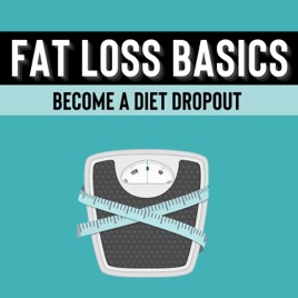 Fat Loss Basics: Become A Diet Dropout