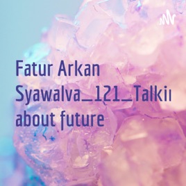 Fatur Arkan Syawalva_121_Talking about future