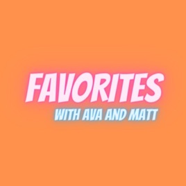 Favorites with Ava and Matt