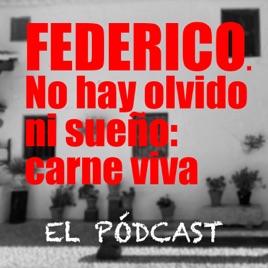 FEDERICO. No hay olvido, ni sueño: carne viva.