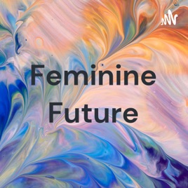 Feminine Future