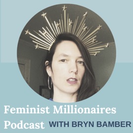 Feminist Millionaires Podcast with Bryn Bamber