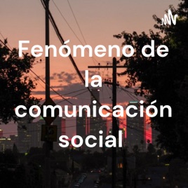 Fenómeno de la comunicación social
