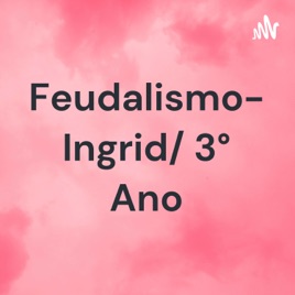 Feudalismo- Ingrid/ 3° Ano