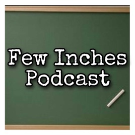 Few Inches Podcast