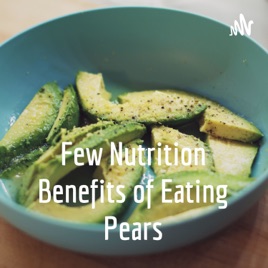 Few Nutrition Benefits of Eating Pears