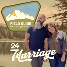 Field Guide for Marriage- A 24/7 Marriage Podcast