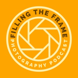 Filling The Frame Photography Podcast