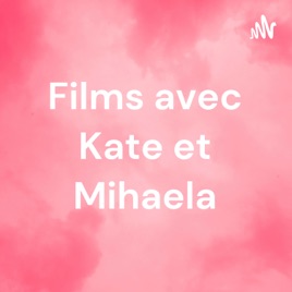 Films avec Kate et Mihaela