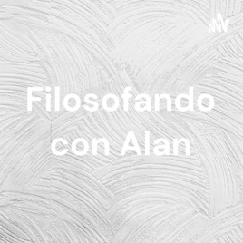 Filosofando con Alan