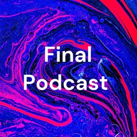 Final Podcast