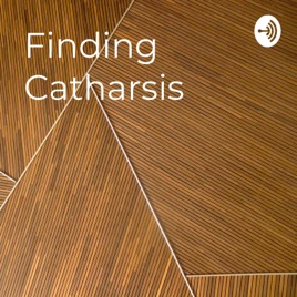 Finding Catharsis: A Journey on Figuring Stuff Out