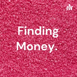 Finding Money.