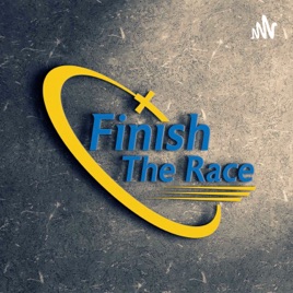 Finish The Race - Christian Podcast