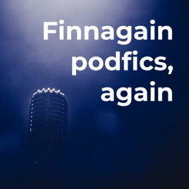 Finnagain podfics, again