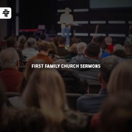First Family Church Sermons