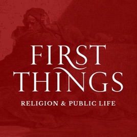 First Things Podcast
