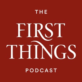 First Things Podcast