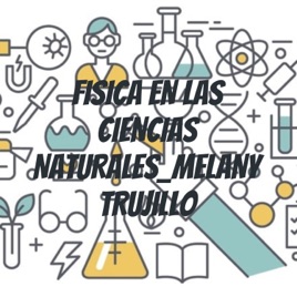 FISICA EN LAS CIENCIAS NATURALES_MELANY TRUJILLO