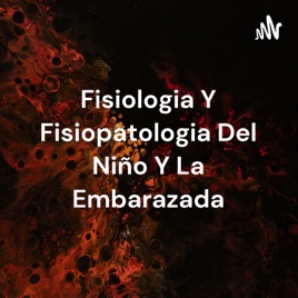 Fisiologia Y Fisiopatologia Del Niño Y La Embarazada