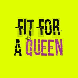 Fit For A Queen