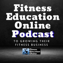 Fitness Education Online Podcast I For Personal Trainers, Fitness Professionals, Gym Owners & the Fitness Industry