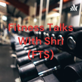 Fitness Talks With Shri (FTS)