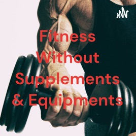 Fitness Without Supplements & Equipments