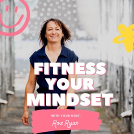 Fitness your Mindset with Roz Ryan