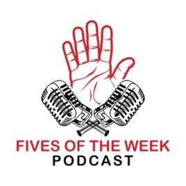 Fives Of The Week Podcast