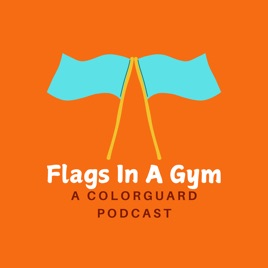 Flags In A Gym: A Colorguard Podcast