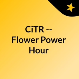 CiTR -- Flower Power Hour