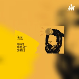 Flows Podcast Cortes