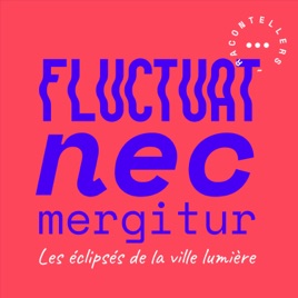 Fluctuat Nec Mergitur - Les éclipsés de la Ville Lumière