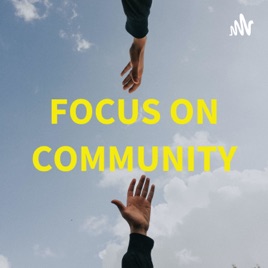 FOCUS ON COMMUNITY