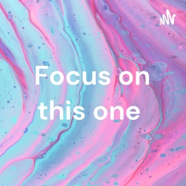 Focus on this one