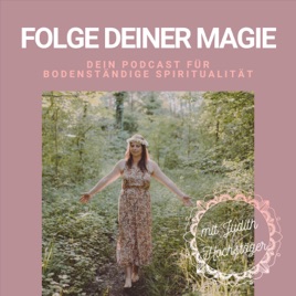 Folge deiner Magie - Dein Podcast für bodenständige Spiritualität