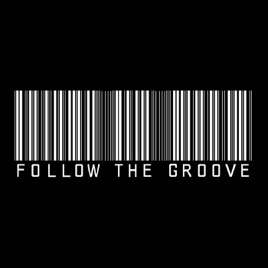 "FOLLOW THE GROOVE"