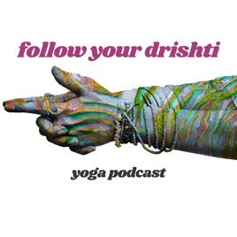 Follow Your Drishti Yoga Podcast