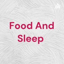 Food And Sleep