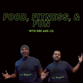 Food, Fitness, & Fun with Dre & J.D.