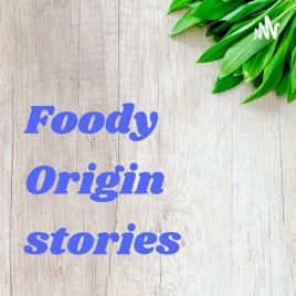 Foody Origin stories
