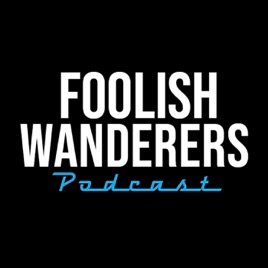 Foolish Wanderers Podcast