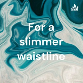 For a slimmer waistline