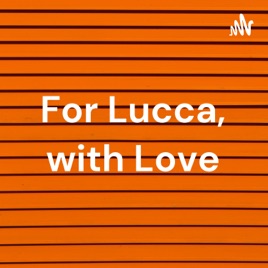 For Lucca, with Love