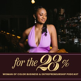 For The 23% The Woman Of Color Business & Entrepreneurship Podcast