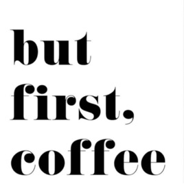 But First Coffee