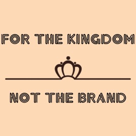 For the Kingdom, Not the Brand