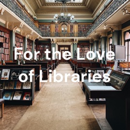 For the Love of Libraries